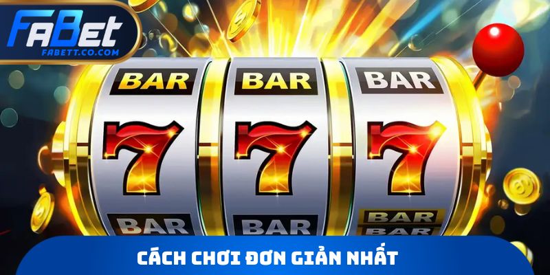 Cách chơi đơn giản nhất