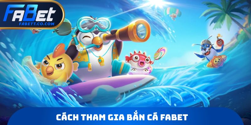 Cách tham gia Bắn cá FABET
