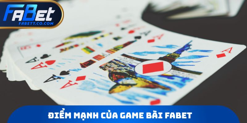 Điểm mạnh của Game bài FABET