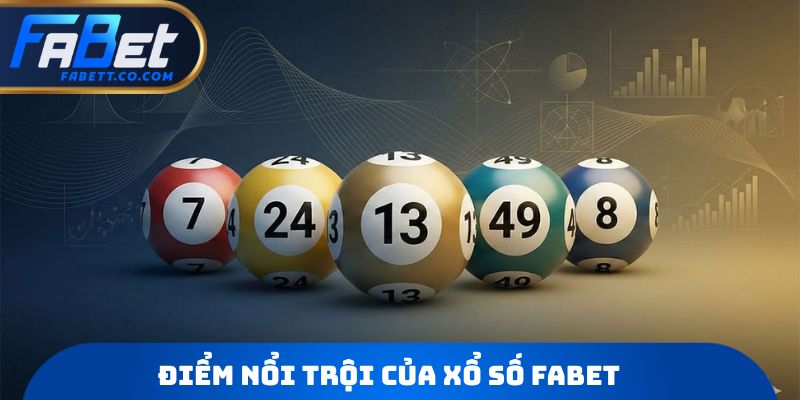 Điểm nổi trội của Xổ số FABET