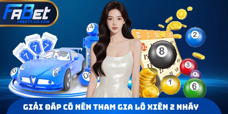 Giải đáp có nên tham gia lô xiên 2 nháy