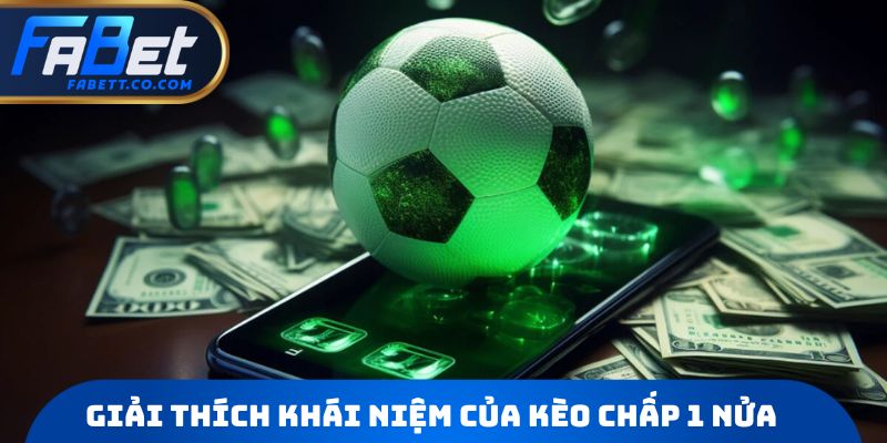 Giải thích khái niệm của kèo chấp 1 nửa