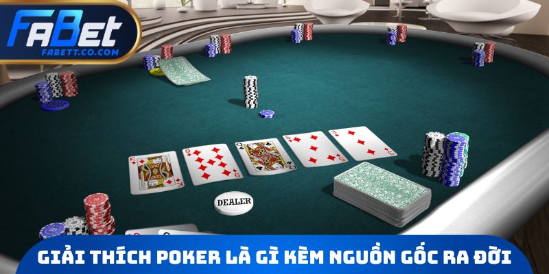 Giải thích Poker là gì kèm nguồn gốc ra đời