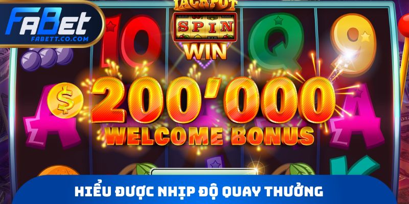 Hiểu được nhịp độ quay thưởng