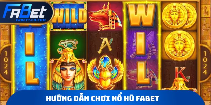 Hướng dẫn chơi Nổ hũ FABET