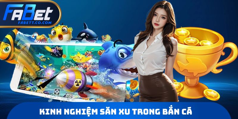 Kinh nghiệm săn xu trong bắn cá