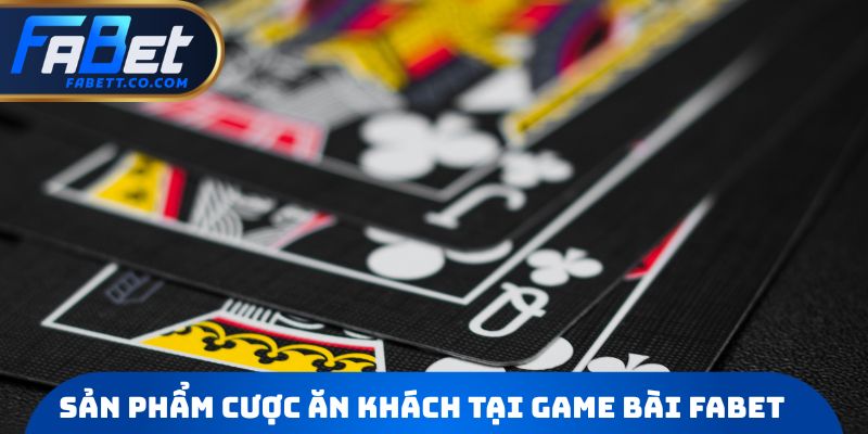 Sản phẩm cược ăn khách tại Game bài FABET