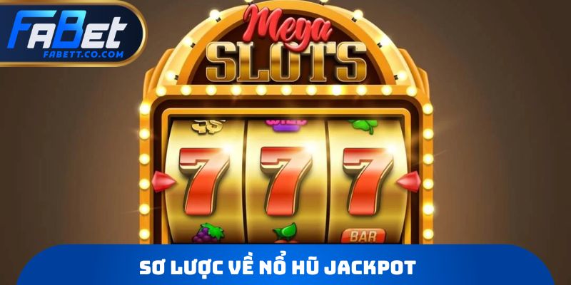 Sơ lược về nổ hũ Jackpot