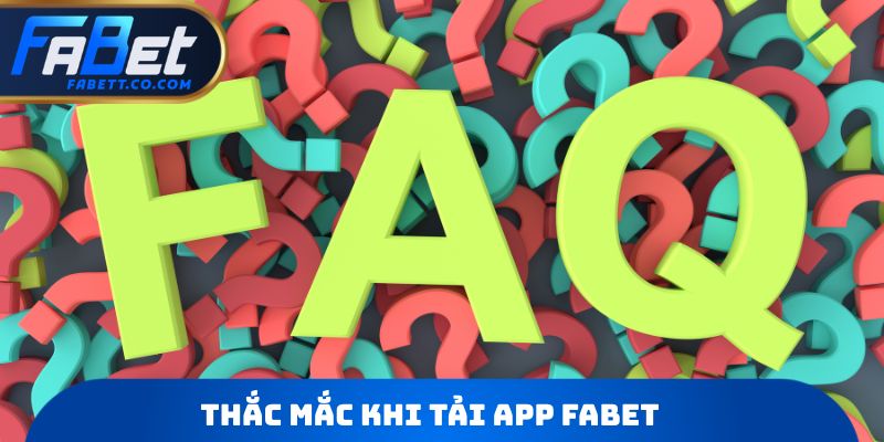 Thắc mắc khi tải app FABET