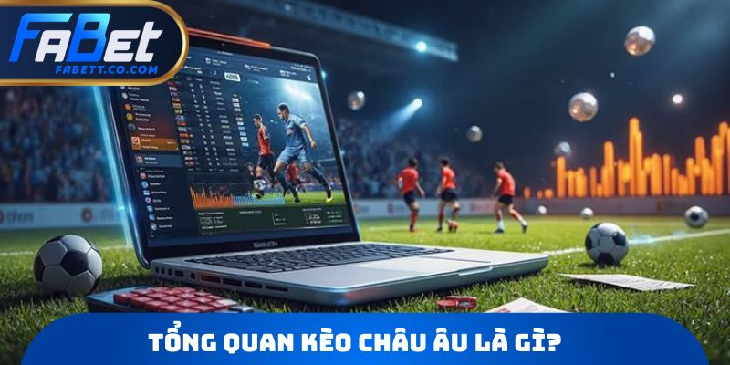 Tổng quan Kèo Châu Âu là gì?