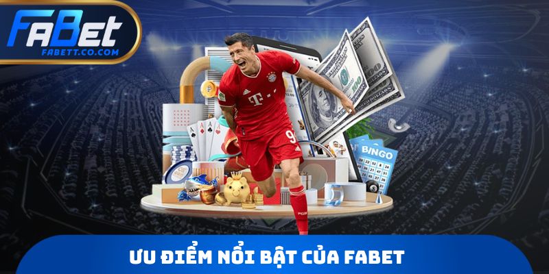 Ưu điểm nổi bật của Fabet