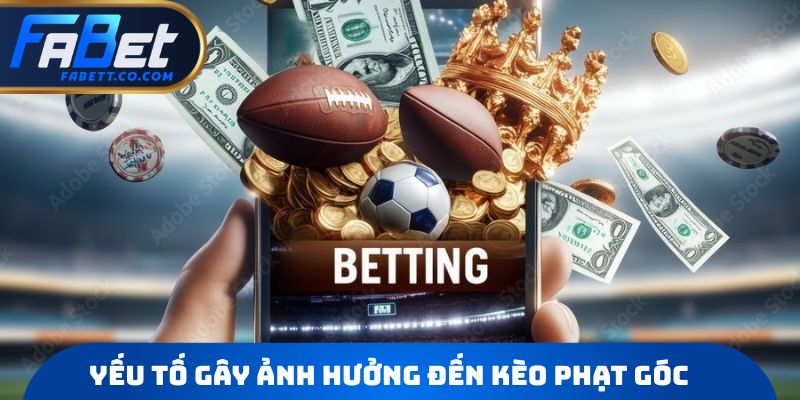 Yếu tố gây ảnh hưởng đến Kèo phạt góc
